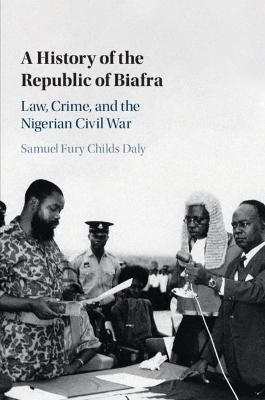 A History of the Republic of Biafra - Samuel Fury Childs Daly