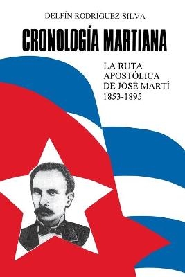 Cronologia Martiana : La Ruta Apostolica De Jose Marti 1853-1895 (Coleccion - Delfin Rodriguez-Silva