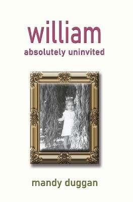 William absolutely uninvited - Mandy Duggan