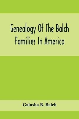 Genealogy Of The Balch Families In America - Galusha B Balch