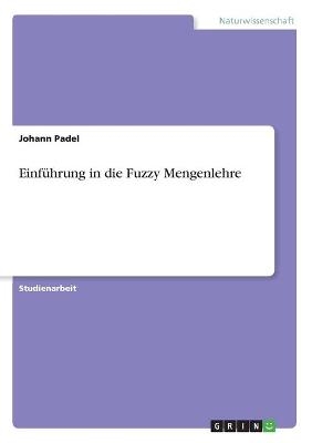 EinfÃ¼hrung in die Fuzzy Mengenlehre - Johann Padel
