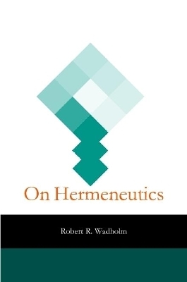 On Hermeneutics - Robert Wadholm