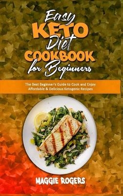 Easy Keto Diet Cookbook for Beginners - Maggie Rogers