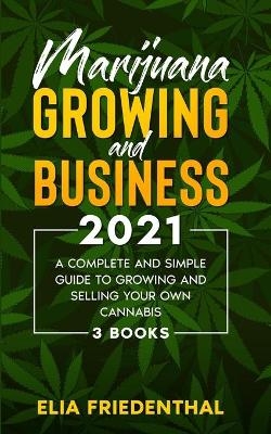 Marijuana GROWING AND BUSINESS 2021 - Elia Friedenthal