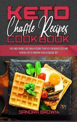 Keto Chaffle Recipes Cookbook - Sandra Brown