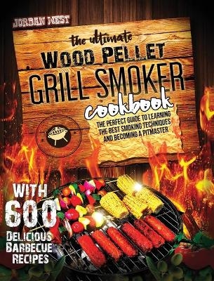 The Ultimate Wood Pellet Grill Smoker Cookbook - Jordan West