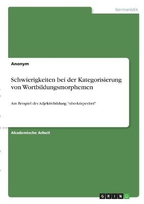 Schwierigkeiten bei der Kategorisierung von Wortbildungsmorphemen -  Anonym