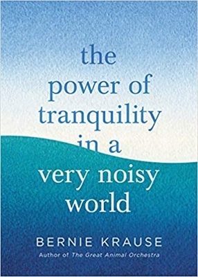 The Power of Tranquility in a Very Noisy World - Bernie Krause