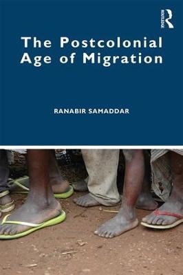 The Postcolonial Age of Migration - Ranabir Samaddar