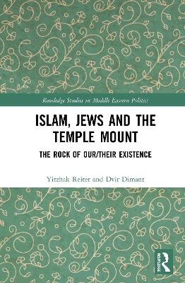 Islam, Jews and the Temple Mount - Yitzhak Reiter, Dvir Dimant