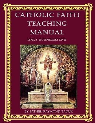 Catholic Faith Teaching Manual - Level 3 - Father Raymond Taouk