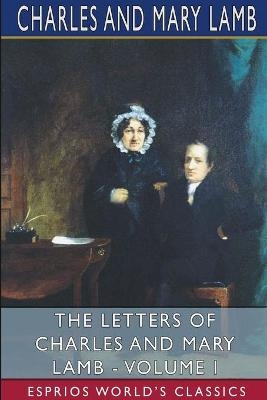 The Letters of Charles and Mary Lamb - Volume I (Esprios Classics) - II Charles, Mary Lamb