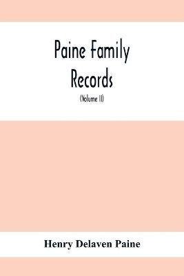 Paine Family Records; A Journal Of Genealogical And Biographical Information Respecting The American Families Of Payne, Paine, Payn &C (Volume II) - Henry Delaven Paine