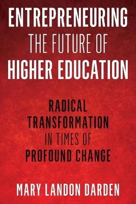 Entrepreneuring the Future of Higher Education - Mary Landon Darden