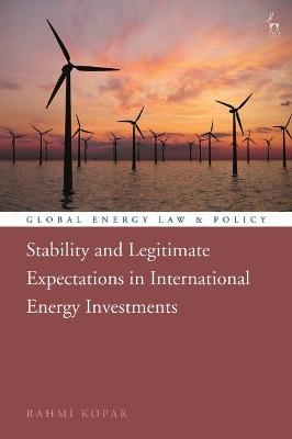 Stability and Legitimate Expectations in International Energy Investments - Rahmi Kopar