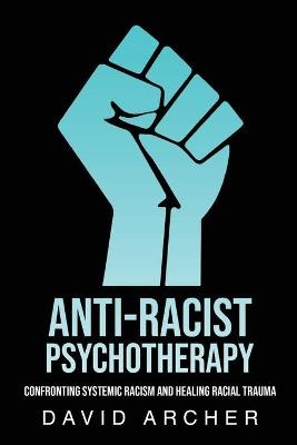 Anti-Racist Psychotherapy - David Archer