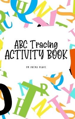 ABC Letter Tracing Activity Book for Children (6x9 Hardcover Puzzle Book / Activity Book) - Sheba Blake