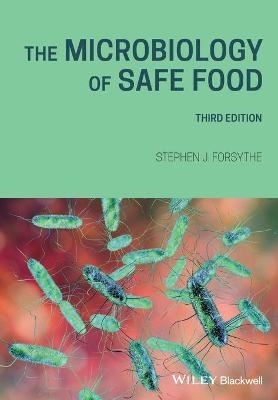 The Microbiology of Safe Food - Stephen J. Forsythe