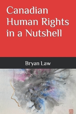 Canadian Human Rights in a Nutshell - Bryan Law