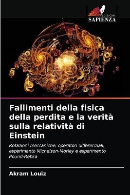 Fallimenti della fisica della perdita e la verità sulla relatività di Einstein - Akram Louiz