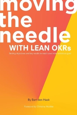 Moving the Needle with Lean OKRs - Bart den Haak