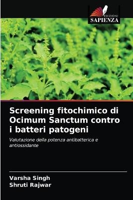 Screening fitochimico di Ocimum Sanctum contro i batteri patogeni - Varsha Singh, Shruti Rajwar