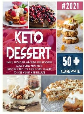 Keto Dessert Cookbook - Claire White