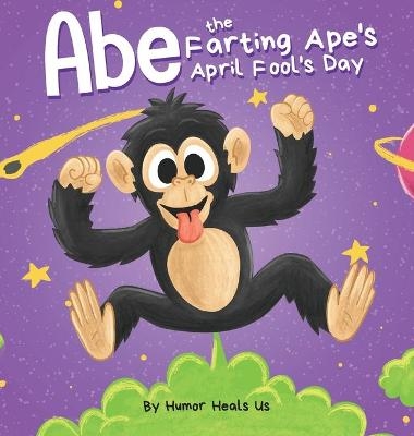 Abe the Farting Ape's April Fool's Day - Humor Heals Us