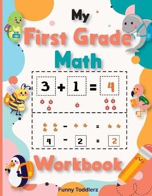 My First Grade Math Workbook -  Funny Toddlerz