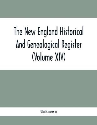 The New England Historical And Genealogical Register (Volume XIV)
