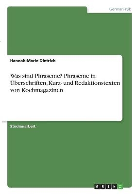 Was sind Phraseme? Phraseme in Ãberschriften, Kurz- und Redaktionstexten von Kochmagazinen - Hannah-Marie Dietrich