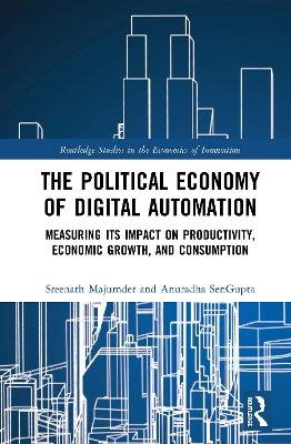 The Political Economy of Digital Automation - Sreenath Majumder, Anuradha SenGupta