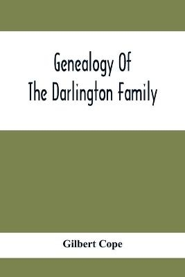 Genealogy Of The Darlington Family - Gilbert Cope