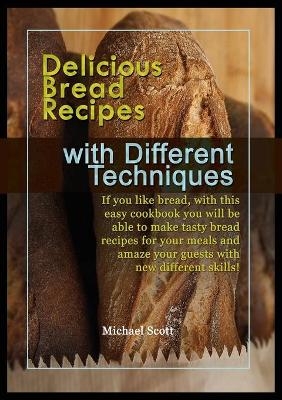 Delicious Bread Recipes with Different Techniques - Michael Scott