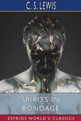 Spirits in Bondage (Esprios Classics) - C S Lewis