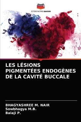 Les Lésions Pigmentées Endogènes de la Cavité Buccale - Bhagyashree M Nair, Sowbhagya M B, Balaji P