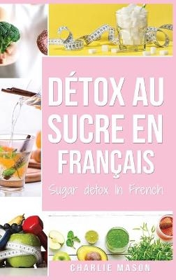 Détox au sucre En français/ Sugar detox In French - Charlie Mason