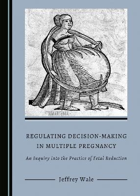 Regulating Decision-Making in Multiple Pregnancy - Jeffrey Wale