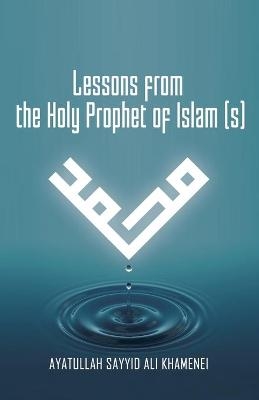 Lessons from the Holy Prophet of Islam (S) - Ali Khamenei