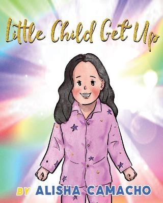 Little Child Get Up - Alisha Marie Camacho