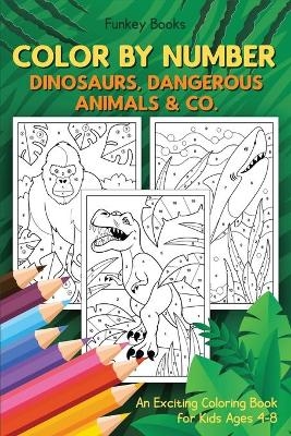 Color by Number - Dinosaurs, Dangerous Animals & Co - Funkey Books