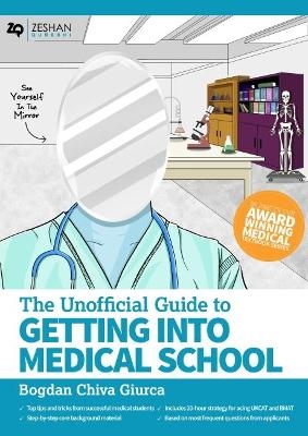 Unofficial Guide to Getting Into Medical School - Bogdan Chiva Giurca, Zeshan Qureshi