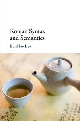 Korean Syntax and Semantics - EunHee Lee