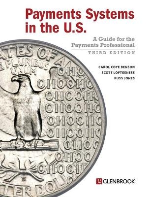 Payments Systems in the U.S. - Carol Coye Benson, Scott Loftesness, Russ Jones