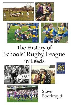 The History of Schools' Rugby League in Leeds - Steve Boothroyd