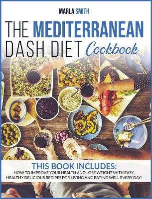 The Mediterranean Dash Diet Cookbook - Marla Smith