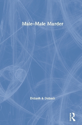 Male–Male Murder - Russell P. Dobash, Rebecca Emerson Dobash