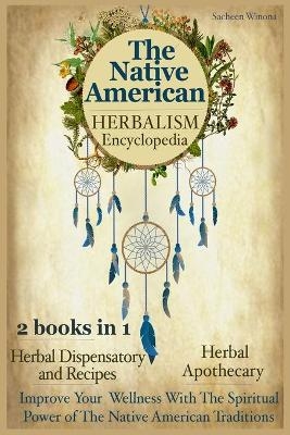 The Native American Herbalism Encyclopedia - Sacheen Winona
