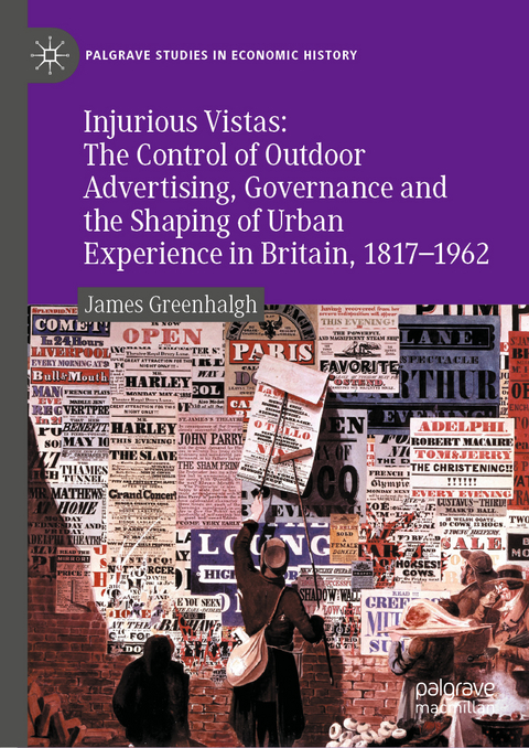 Injurious Vistas: The Control of Outdoor Advertising, Governance and the Shaping of Urban Experience in Britain, 1817–1962 - James Greenhalgh