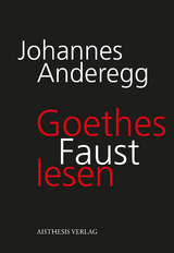 Goethes Faust lesen - Johannes Anderegg